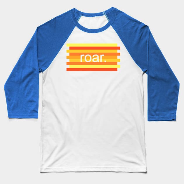 Roar. Baseball T-Shirt by guesth74q2a9j9fdl0sbm1g1f